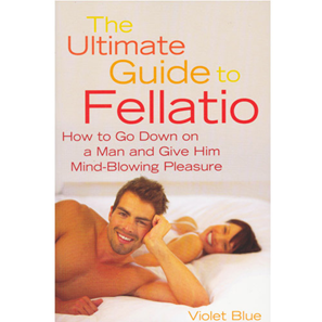"The Ultimate Guide To Fellatio" by Violet Blue | Books | Babeland.com