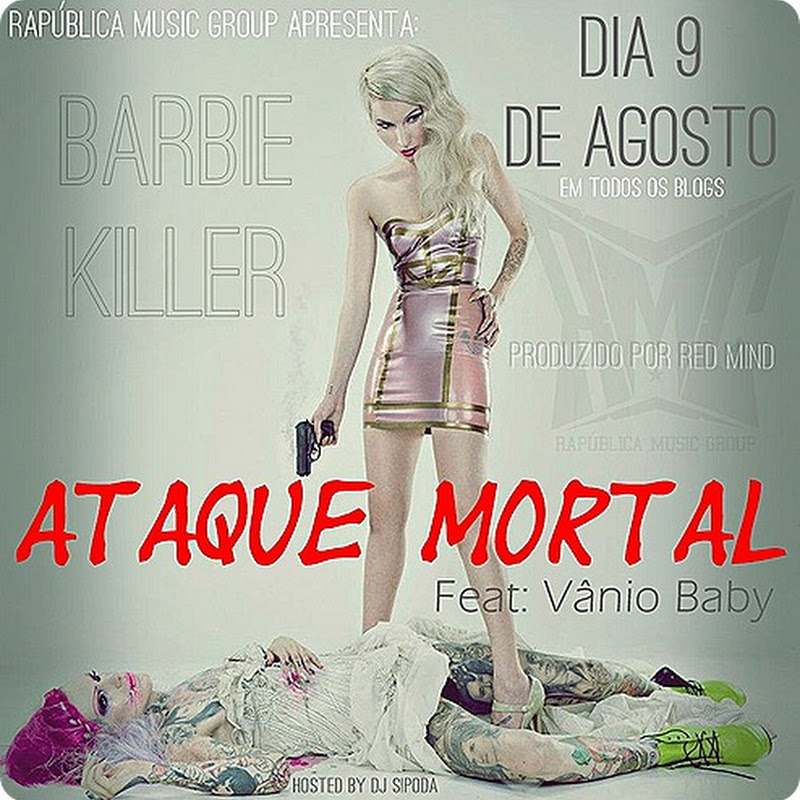  R.M.G Apresenta: Barbie Killer – “Ataque Mortal” Feat Vânio Baby [Dia 9 de Agosto]   
