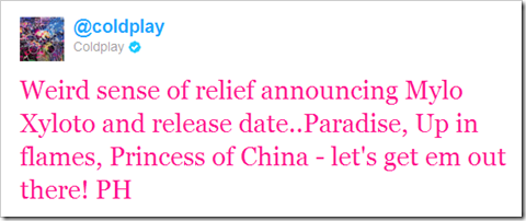 Weird sense of relief announcing Mylo Xyloto and release date..Paradise, Up in flames, Princess of China - let's get em out there! PH