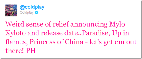 Weird sense of relief announcing Mylo Xyloto and release date..Paradise, Up in flames, Princess of China - let's get em out there! PH Weird sense of relief announcing Mylo Xyloto and release date..Paradise, Up in flames, Princess of China - let's get em out there! PH
