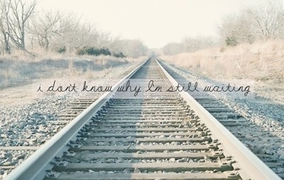 i_dont_know_why_im_still_waiting_quote