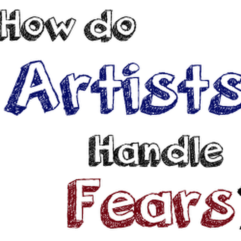 As an Artist, What do you Fear the Most and How do you Deal with Fears?