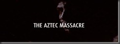 freemovieskanonaki.blogspot.gr  kanonaki, ταινιες, greek subs, ntokimanter, politikη, πολιτικη, free, movies, 2011, 2012, koinvnika, κοινωνικα, the aztec massacre, η σφαγη των αζτεκων