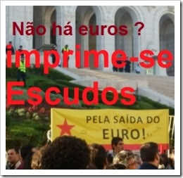 Não há euros imprime-se escudos.Nov.2013 Não há euros imprime-se escudos.Nov.2013