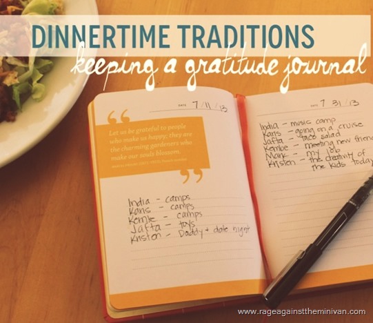  This simple journal forces us to identify, once a day, something we are thankful for. We go around the table and I write them down. In addition to the positive practice in the moment, it’s also a fun log to look back on.