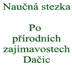 Unser Lehrpfad bietet einen Spaziergang durch die Naturschönheiten der Stadt Dačice und deren nähere Umgebung. Er verbindet die Naturdenkmäler Toužiner Hang mit der Mährischen Thaya und dem Eichenhang sowie mit weiteren interessanten Plätzen.

Die Infotafeln bei den einzelnen Stationen bieten eine Beschreibung des jeweiligen Platzes und der wertvollen Pflanzen und Tiere, die dort vorkommen. Die ausgewählten Stationen haben ein einfaches Dach mit Tisch und Bank für eine kurze Rast und Jause.
Die Stadt Dačice wünscht einen angenehmen Spaziergang.

Die erste Station mit einer Detailkarte befindet sich beim Bahnhof. Eine zweite Station befindet sich beim  Autobusbahnhof.

Von der Radtrasse der Region Renaissance kann man  hier nach Ostojkovic, Třebětic oder Budíškovice abbiegen .