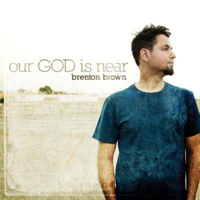 Brenton Brown: Our God Is Near