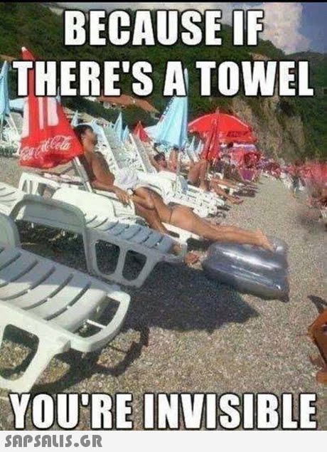 BECAUSE IF THERE S A TOWEL YOURE INVISIBLE 