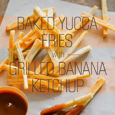 Baked Yucca Fries with Grilled Banana Ketchup