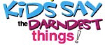 [kids-say-the-darndest-things-pic[2].jpg]