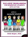 Inclusive Programming For Elementary Students with Autism (Paperback) by Sheila Wagner Inclusive Programming For Elementary Students with Autism (Paperback) by Sheila Wagner