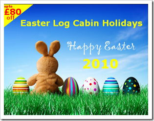 Easter Log Cabin Holiday Deals 2010