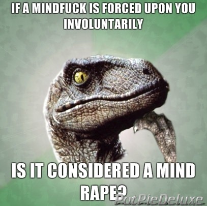 [philosoraptor-mind-rape[2].jpg]