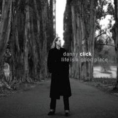 2163-Danny Click-Life Is A Good Place-898c613faa553c7c 2163-Danny Click-Life Is A Good Place-898c613faa553c7c