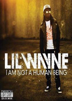 Lil%20Wayne%20 %20I%20Am%20Not%20A%20Human%20Being Lil Wayne   I Am Not A Human Being