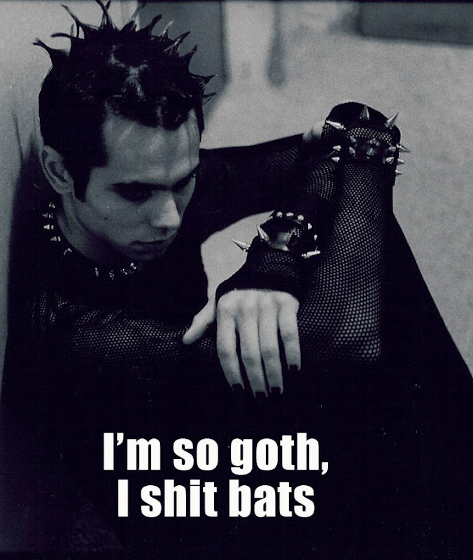 Emo goth kid - I'm so goth - I shit bats.