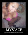 MySpace - Next time you try to look hot - flush the toilet.