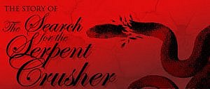 The Story Of The Search For The Serpent Crusher