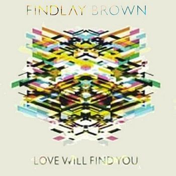 findlay brown love will find you Brown's second solo album love will find you was released in 2010 on verve records, us it was produced by ex-suede guitarist bernard butler slow light brown's third solo album release was co-produced with danish producer tobias wilner (blue foundation), and with influences drawing from minimalist music,. findlay brown love will find you Brown's second solo album love will find you was released in 2010 on verve records, us it was produced by ex-suede guitarist bernard butler slow light brown's third solo album release was co-produced with danish producer tobias wilner (blue foundation), and with influences drawing from minimalist music,.