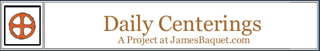 Daily Centerings: A Project at JamesBaquet.com