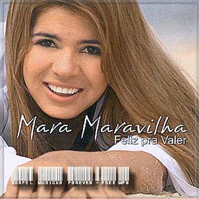 Mara Maravilha - Feliz Pra Valer - 2005