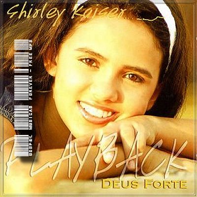 Shirley Kaiser - Deus Forte - Playback - 2004
