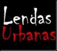 Lendas Urbanas Lendas Urbanas