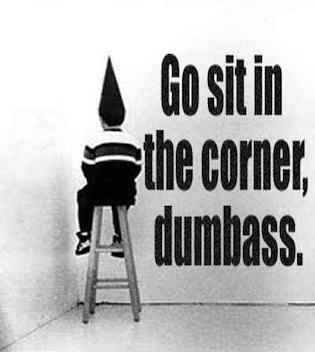 go-sit-in-the-corner-dumbass.jpg