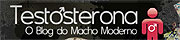 Testosterona, o blog do macho moderno