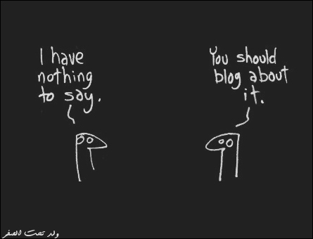 blog about that u don't have anything to blog about ... u r a blogger