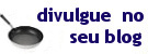 Divulgue o Frigideiras.com no seu Blog