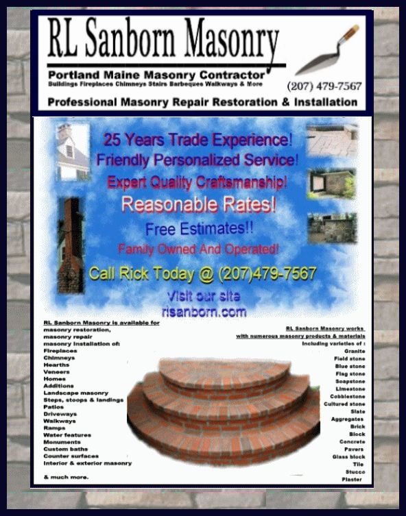 :) MASONRY CONTRACTOR = PROFESSIONAL REPAIR RESTORATION & BUILDSA trusted masonry company with guaranteed results. If your masonry needs attention or you plan on adding masonry to your property, we are your masonry contractor.Reasonable rates, courteous service, quality craftsmanship....Free estimates:  http://rlsanborn.com/masonry_estimates_Maine.html Our homepage:http://rlsanborn.com               \