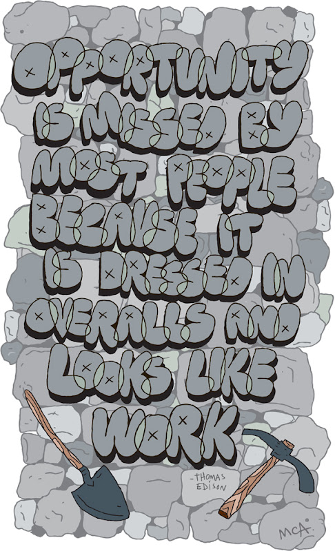 Opportunity is missed by most people because it is dressed in overalls and looks like work