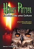 Harry Potter - Enfeitiçando uma Cultura