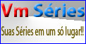 VM Séries – Suas séries em um só lugar