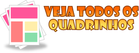 Clique aqui para ver todos os Quadrinhos.