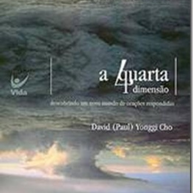 A Quarta Dimensão – David Yonggi Cho