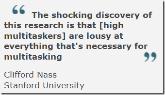 Multitaskers bad at multitasking, BBC News Quote from Clifford Nass