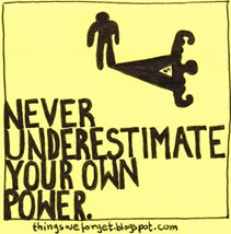 Never underestimate your own power