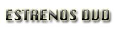 ESTRENOS DVD