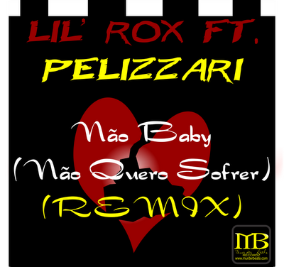 Lil' Rox - Não Baby (Remix) Feat Pelizzari