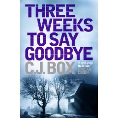 Three Weeks to Say Goodbye by C. J. Box Three Weeks to Say Goodbye by C. J. Box