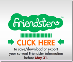 Friendster will move to a new site and deletes all your content this May 31st