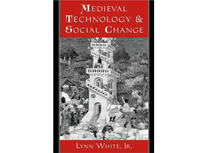Lynn White, "Medieval Technology and Social Change"
