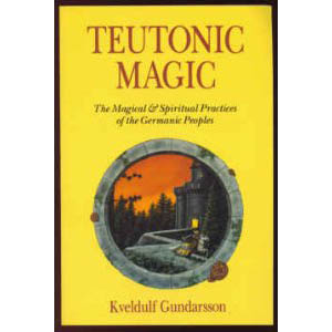 Teutonic Magic The Magical And Spiritual Practices Of The Germanic Peoples Cover