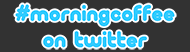 #morningcoffee on twitter