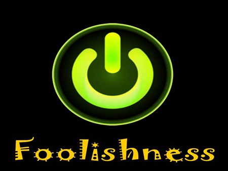 Foolishness