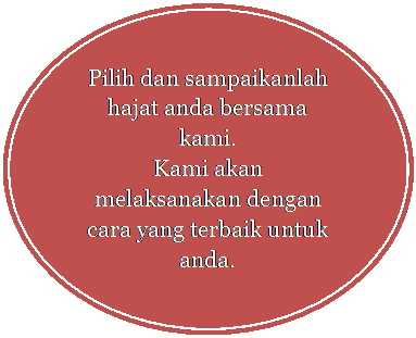 Flowchart: Connector: Pilih dan sampaikanlah hajat anda bersama kami. Kami akan melaksanakan dengan cara yang terbaik untuk anda.