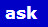 Ask