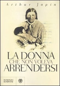 La donna che non voleva arrendersi di Arthur Japin - Bompiani